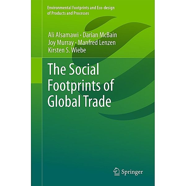 The Social Footprints of Global Trade / Environmental Footprints and Eco-design of Products and Processes, Ali Alsamawi, Darian McBain, Joy Murray, Manfred Lenzen, Kirsten S. Wiebe