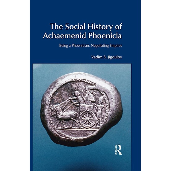 The Social History of Achaemenid Phoenicia, Vadim S. Jigoulov