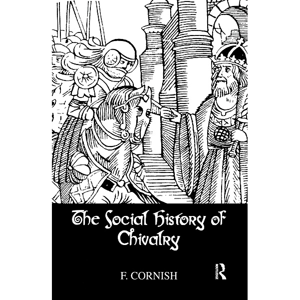 The Social History Of Chivalry, F. Cornish