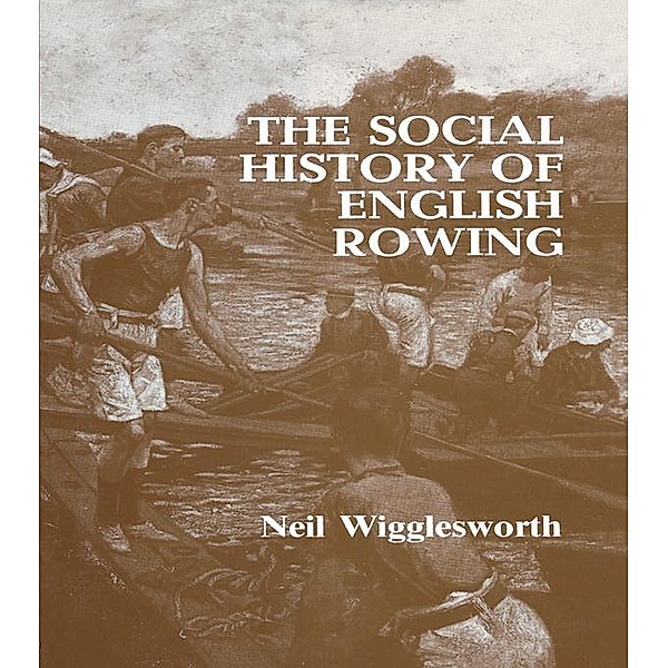 The Social History of English Rowing, Neil Wigglesworth