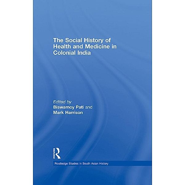 The Social History of Health and Medicine in Colonial India