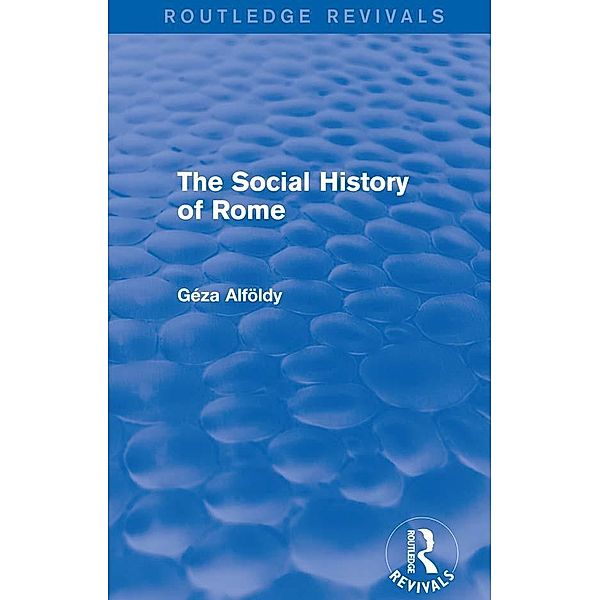 The Social History of Rome (Routledge Revivals) / Routledge Revivals, Geza Alfoldy