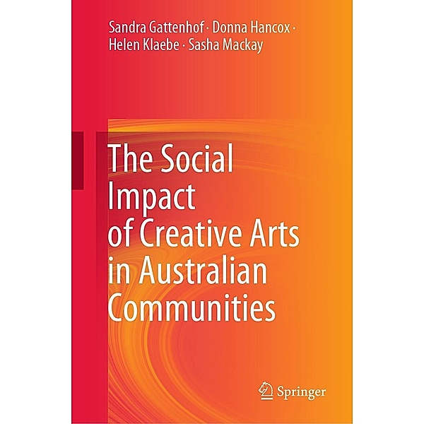 The Social Impact of Creative Arts in Australian Communities, Sandra Gattenhof, Donna Hancox, Helen Klaebe, Sasha Mackay