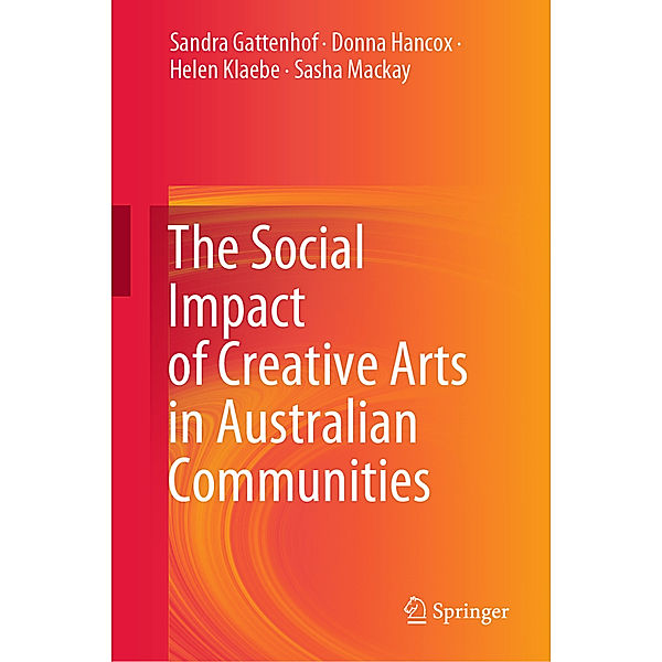 The Social Impact of Creative Arts in Australian Communities, Sandra Gattenhof, Donna Hancox, Helen Klaebe, Sasha Mackay