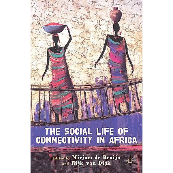 The Social Life of Connectivity in Africa, Mirjam de Bruijn, Rijk Van Dijk