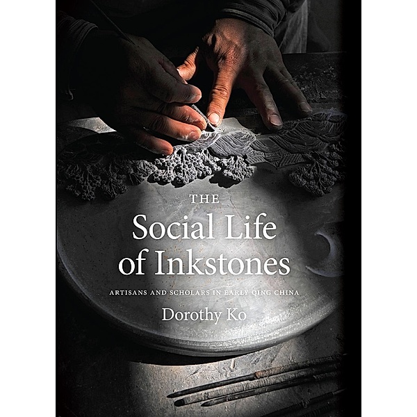 The Social Life of Inkstones, Dorothy Ko