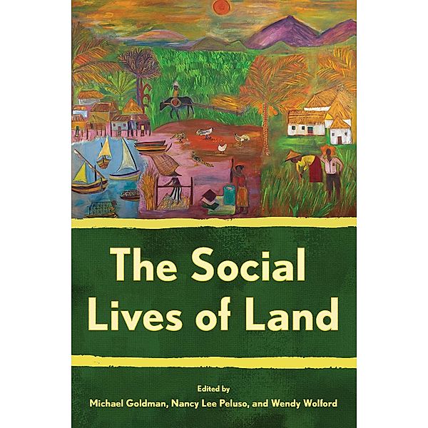 The Social Lives of Land / Cornell Series on Land: New Perspectives on Territory, Development, and Environment
