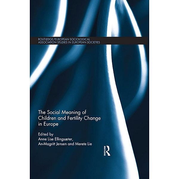 The Social Meaning of Children and Fertility Change in Europe / Studies in European Sociology