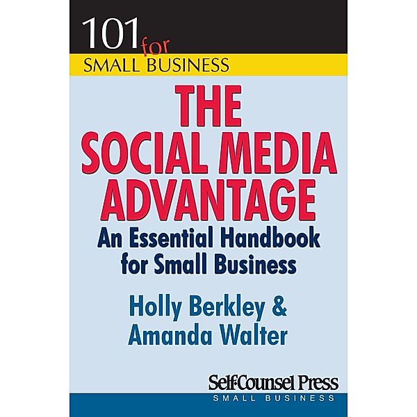 The Social Media Advantage / 101 for Small Business Series, Holly Berkley, Amanda Walter