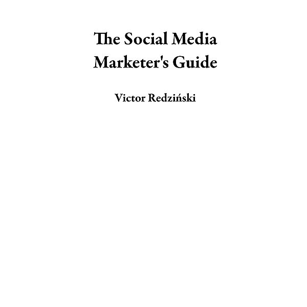 The Social Media Marketer's Guide, Victor Redzinski