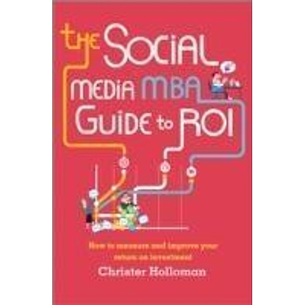 The Social Media MBA Guide to ROI, Christer Holloman
