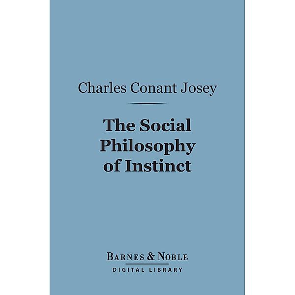 The Social Philosophy of Instinct (Barnes & Noble Digital Library) / Barnes & Noble, Charles Conant Josey