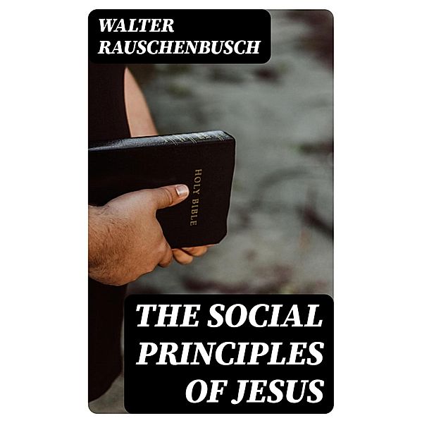 The Social Principles of Jesus, Walter Rauschenbusch