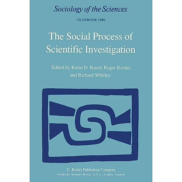 The Social Process of Scientific Investigation / Sociology of the Sciences Yearbook Bd.4