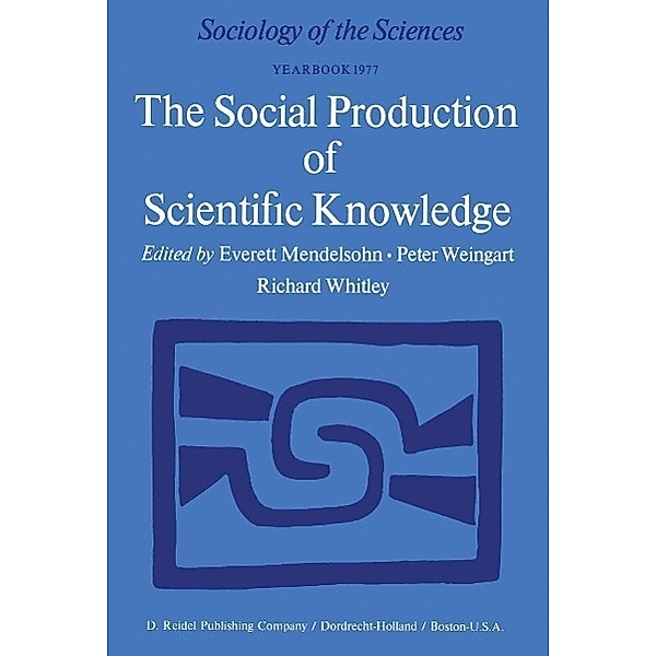 The Social Production of Scientific Knowledge / Sociology of the Sciences Yearbook Bd.1