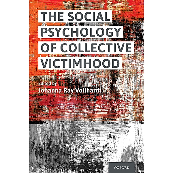 The Social Psychology of Collective Victimhood