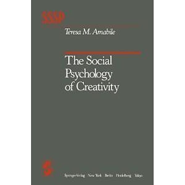 The Social Psychology of Creativity / Springer Series in Social Psychology, Teresa M. Amabile