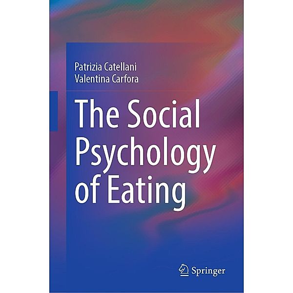 The Social Psychology of Eating, Patrizia Catellani, Valentina Carfora