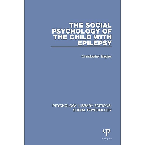 The Social Psychology of the Child with Epilepsy, Christopher Bagley