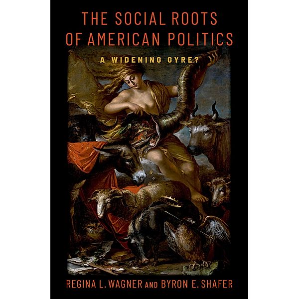 The Social Roots of American Politics, Byron E. Shafer, Regina L. Wagner