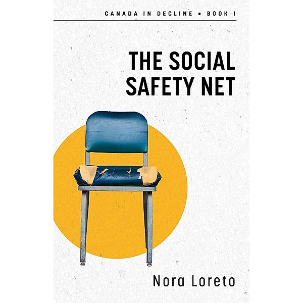 The Social Safety Net / Canada in Decline Bd.1, Nora Loreto
