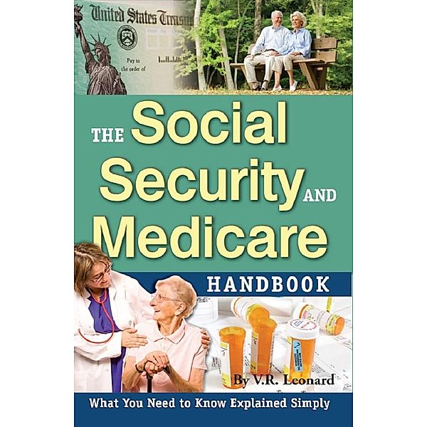 The Social Security and Medicare Handbook  What You Need to Know Explained Simply, V R Leonard