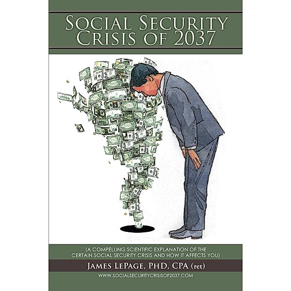 The Social Security Crisis of 2037, James LePage Ph. D. CPA