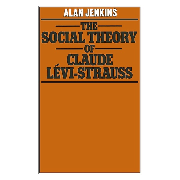The Social Theory of Claude Lévi-Strauss, A. Jenkins