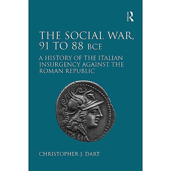 The Social War, 91 to 88 BCE, Christopher J. Dart