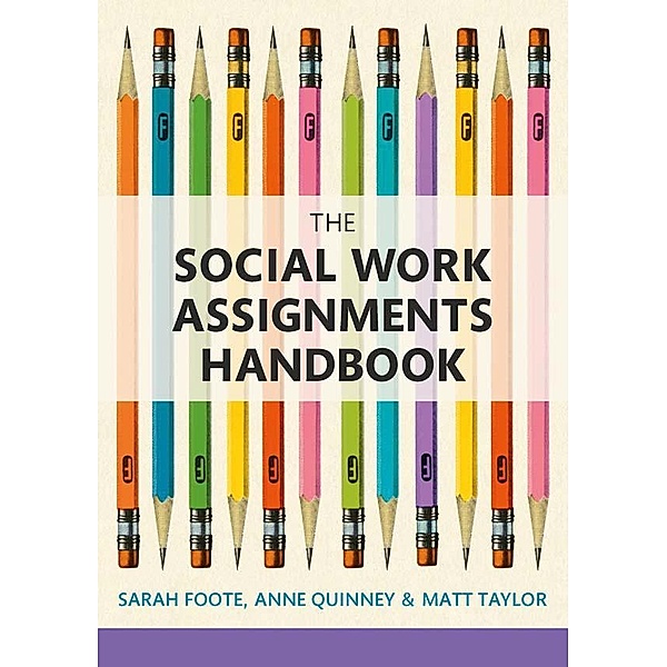 The Social Work Assignments Handbook, Sarah Foote, Anne Quinney, Matt Taylor