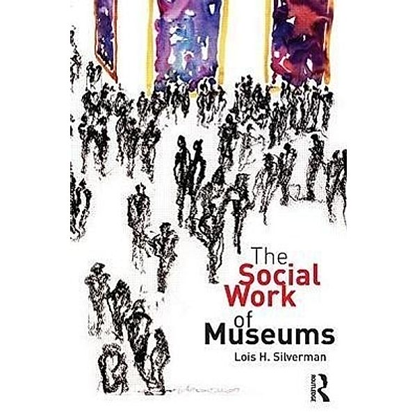 The Social Work of Museums, Lois H. Silverman