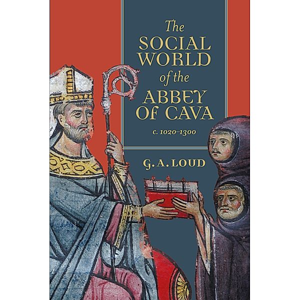 The Social World of the Abbey of Cava, c. 1020-1300 / Studies in the History of Medieval Religion Bd.51, Graham Loud