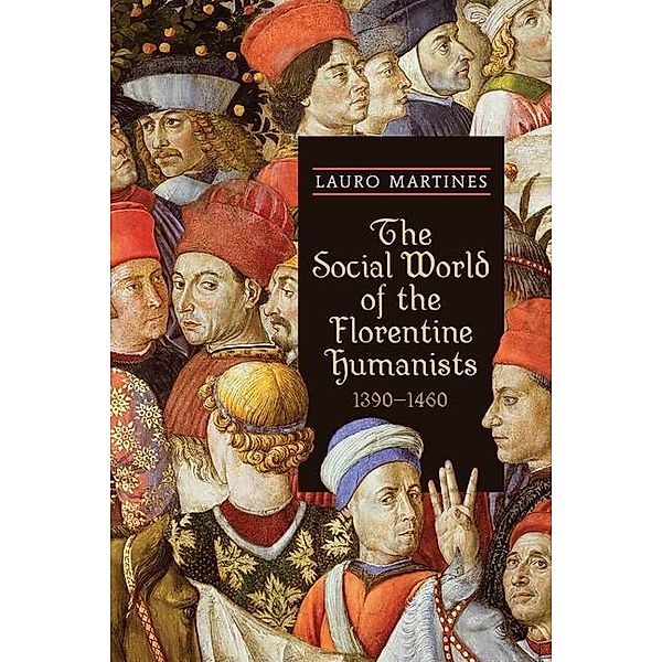 The Social World of the Florentine Humanists, 1390-1460, Lauro Martines