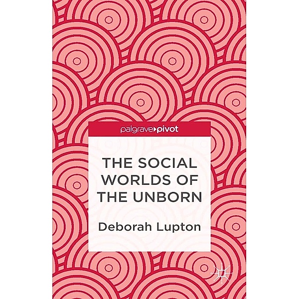 The Social Worlds of the Unborn, D. Lupton