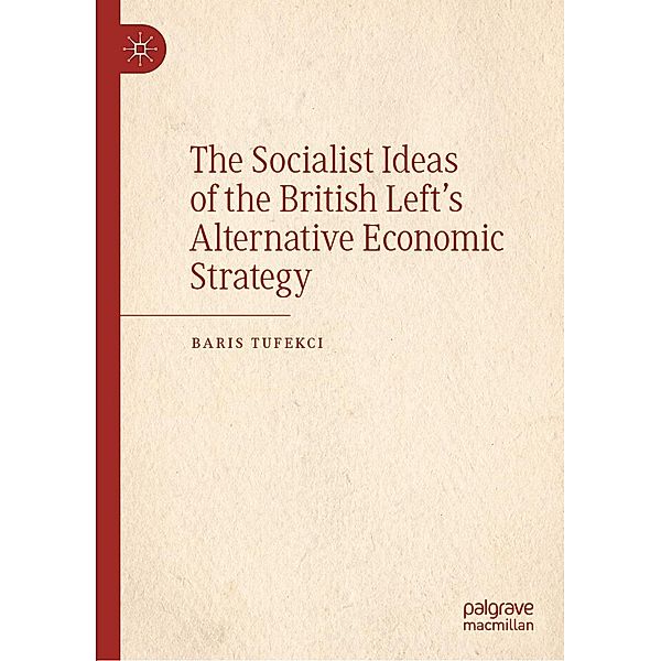 The Socialist Ideas of the British Left's Alternative Economic Strategy / Progress in Mathematics, Baris Tufekci