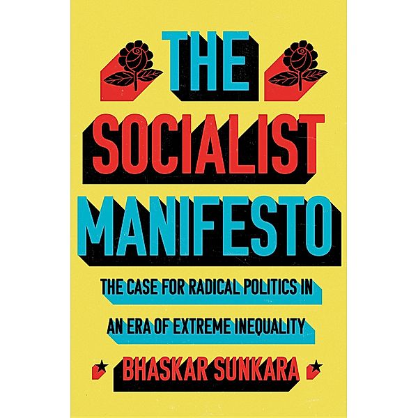 The Socialist Manifesto, Bhaskar Sunkara