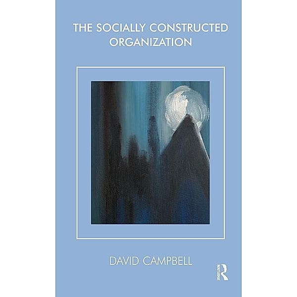 The Socially Constructed Organization, David Campbell