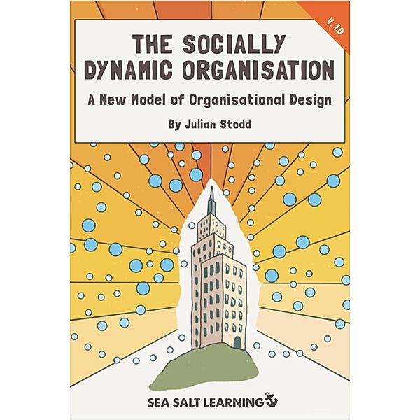 The Socially Dynamic Organisation (Social Leadership Guidebooks) / Social Leadership Guidebooks, Julian Stodd