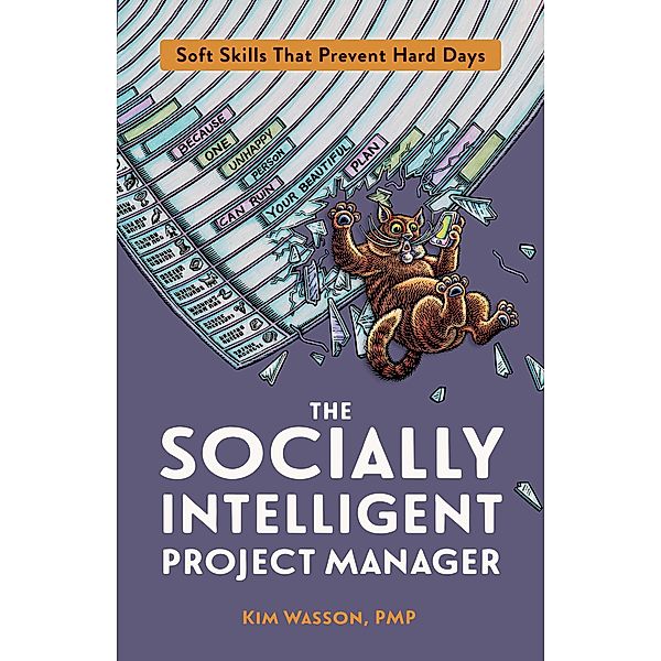 The Socially Intelligent Project Manager: Soft Skills That Prevent Hard Days, Kim Wasson