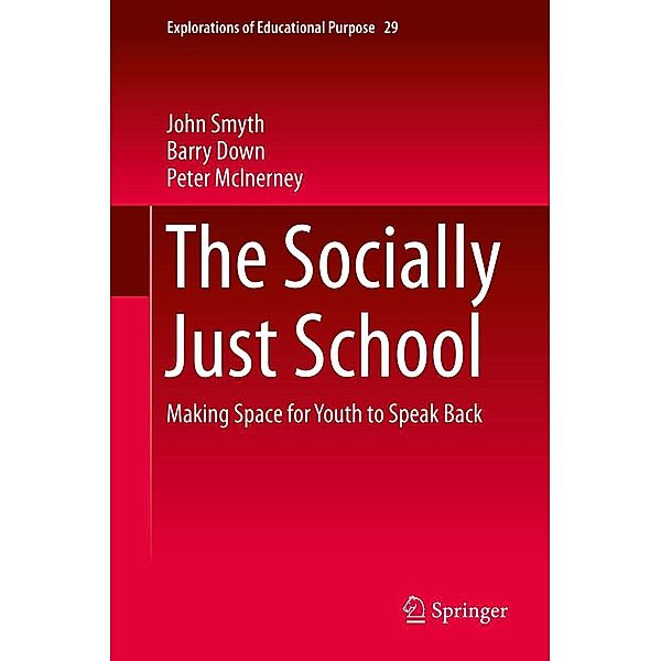 The Socially Just School / Explorations of Educational Purpose Bd.29, John Smyth, Barry Down, Peter McInerney