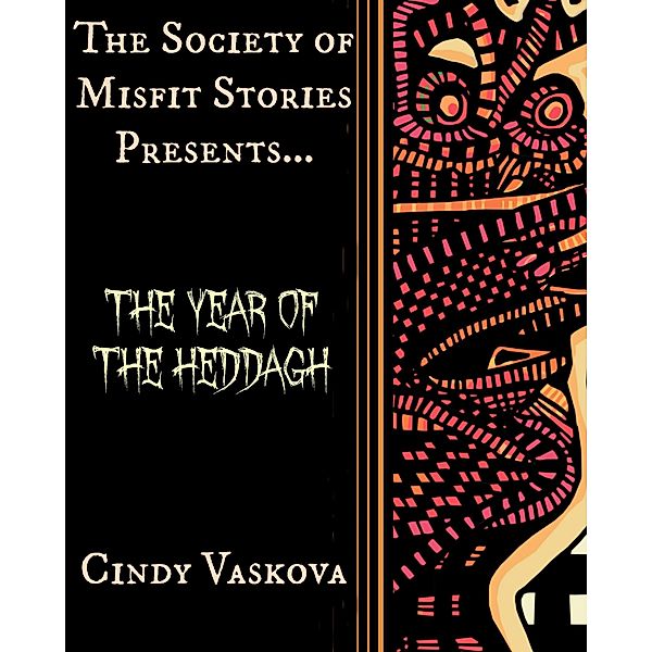 The Society of Misfit Stories Presents: The Year of the Heddagh, Cindy Vaskova