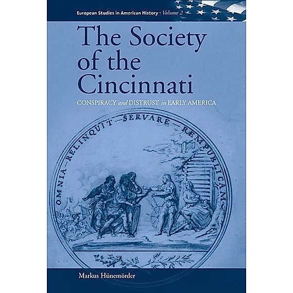 The Society of the Cincinnati / European Studies in American History Bd.2, Markus Hünemörder