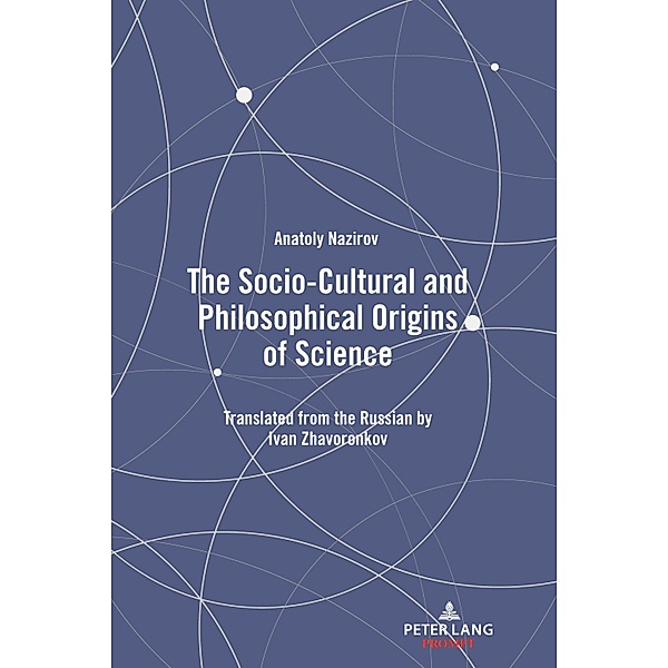 The Socio-Cultural and Philosophical Origins of Science, Anatoly Nazirov