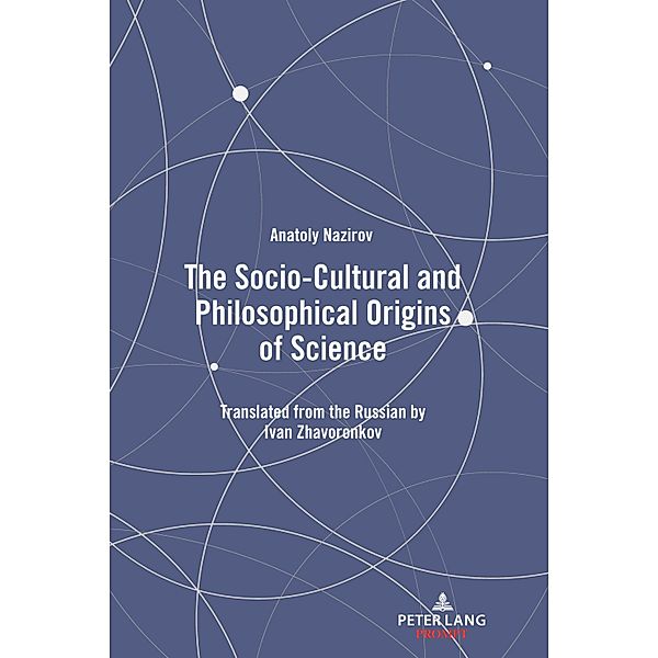 The Socio-Cultural and Philosophical Origins of Science, Anatoly Nazirov