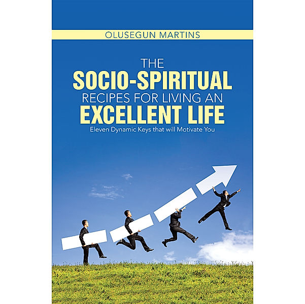 The Socio-Spiritual Recipes for Living an Excellent Life, Olusegun Martins