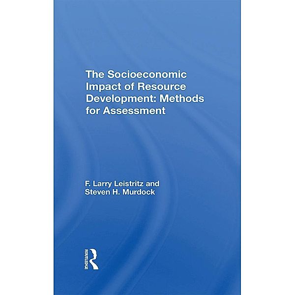 The Socioeconomic Impact Of Resource Development, F. Larry Leistritz, Steve H. Murdock, F Larry Leistritz