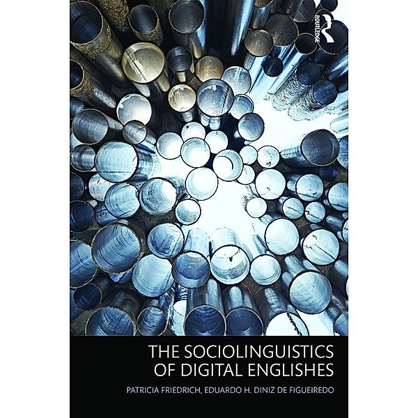 The Sociolinguistics of Digital Englishes, Patricia Friedrich, Eduardo H. Diniz De Figueiredo