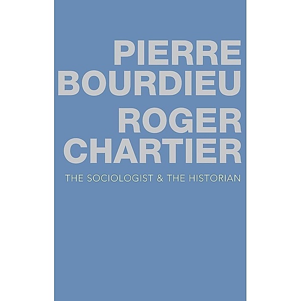 The Sociologist and the Historian, Pierre Bourdieu, Roger Chartier