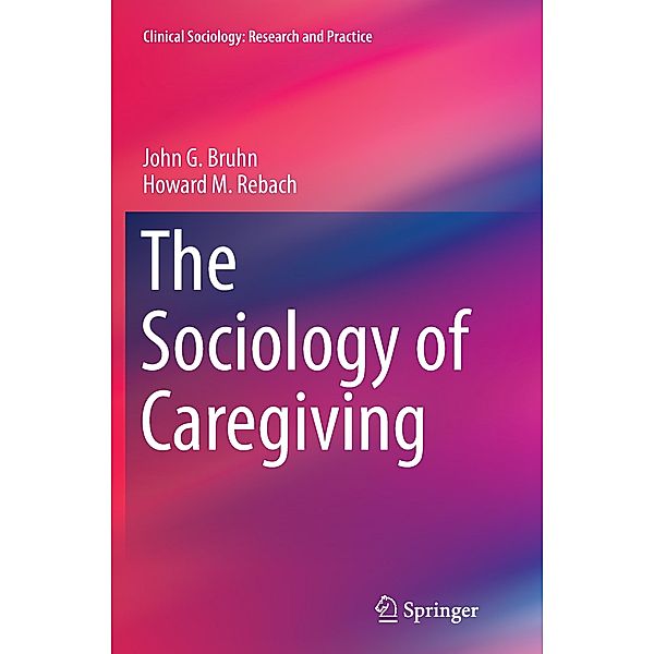 The Sociology of Caregiving, John G. Bruhn, Howard M. Rebach