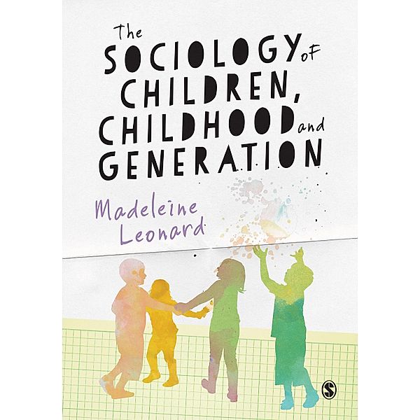 The Sociology of Children, Childhood and Generation, Madeleine Leonard
